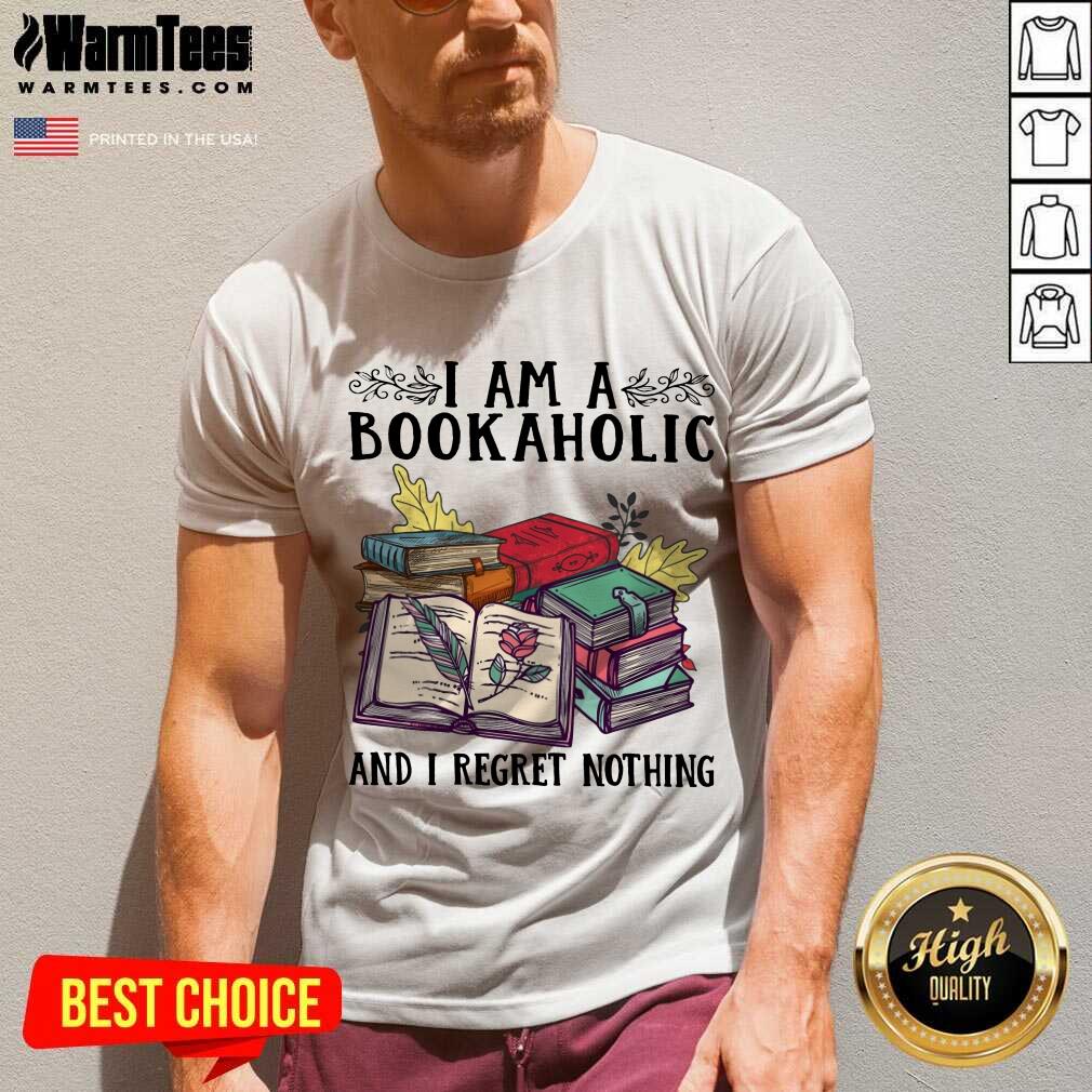 Perfect I Am A Bookaholic And I Regret Nothing Rose Book Shirt - Image 5