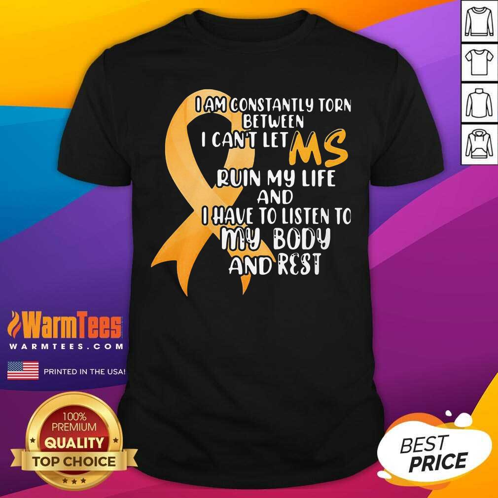 Perfect I Am Constantly Torn Between I Can’t Let Ruin My Life And I Have To Listen To My Body And Rest Shirt