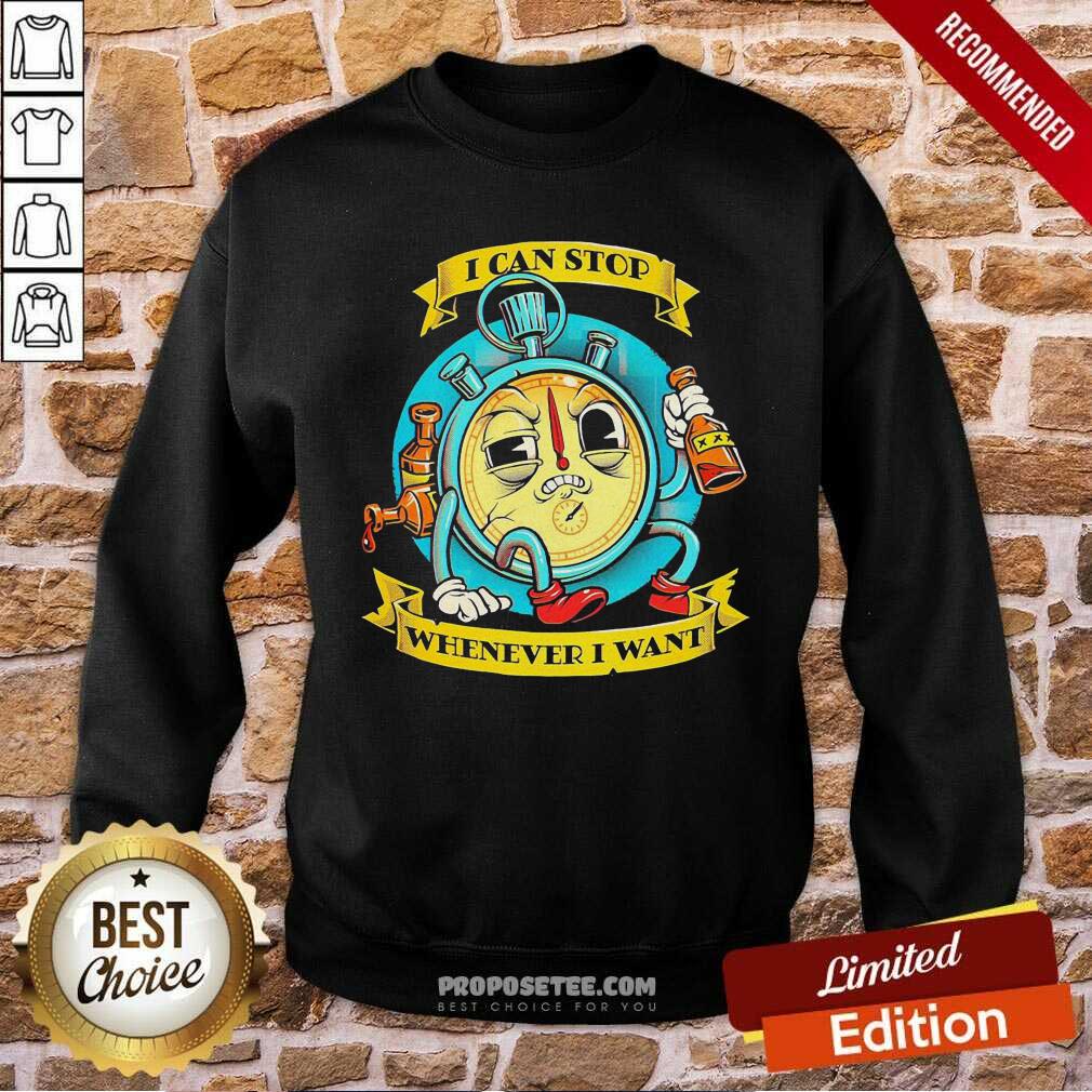 Perfect I Can Stop Whenever I Want Shirt - Image 5