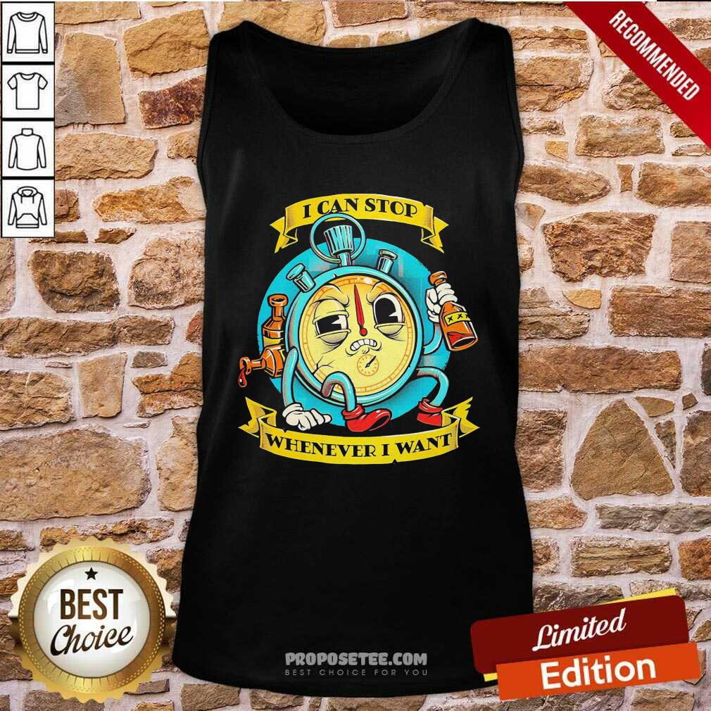 Perfect I Can Stop Whenever I Want Shirt - Image 4