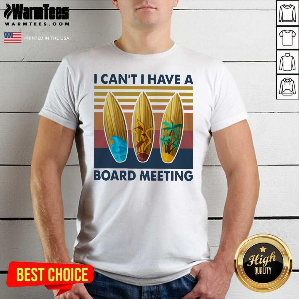 Perfect I Cant I Have A Board Meeting Vintage Shirt