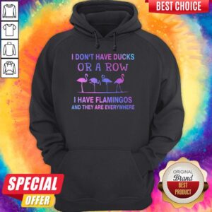 Alternative view of Perfect I Don't Have Ducks Or A Row I Have Flamingos And They Are Everywhere Shirt