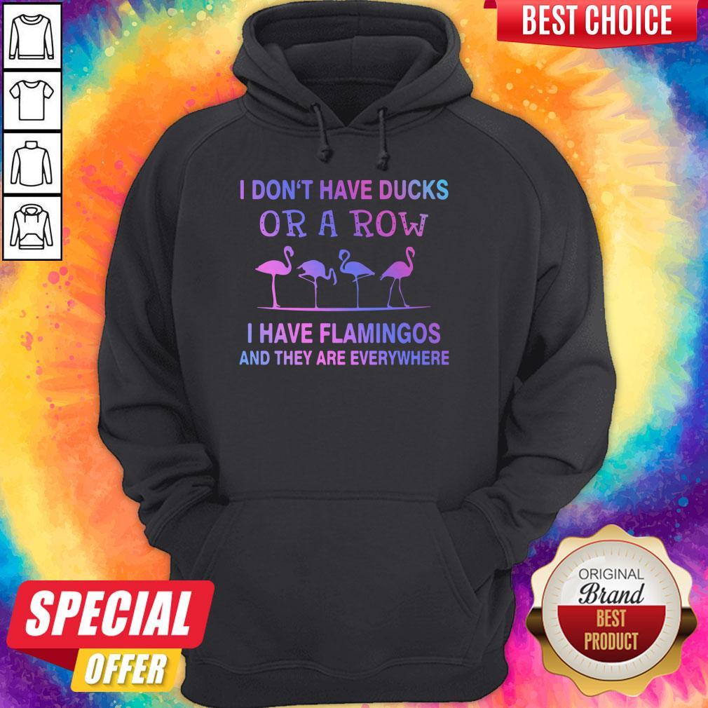 Perfect I Don't Have Ducks Or A Row I Have Flamingos And They Are Everywhere Shirt - Image 2
