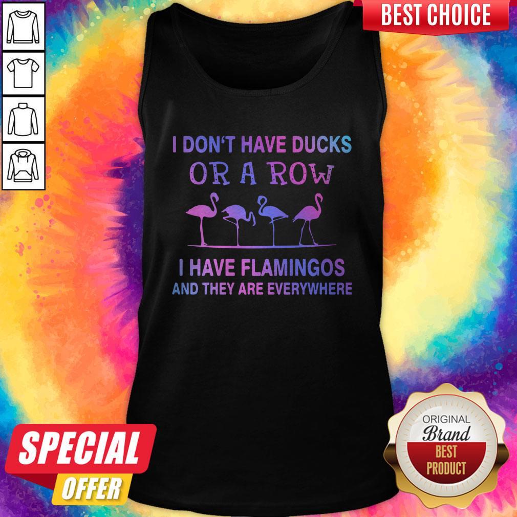 Perfect I Don't Have Ducks Or A Row I Have Flamingos And They Are Everywhere Shirt - Image 4