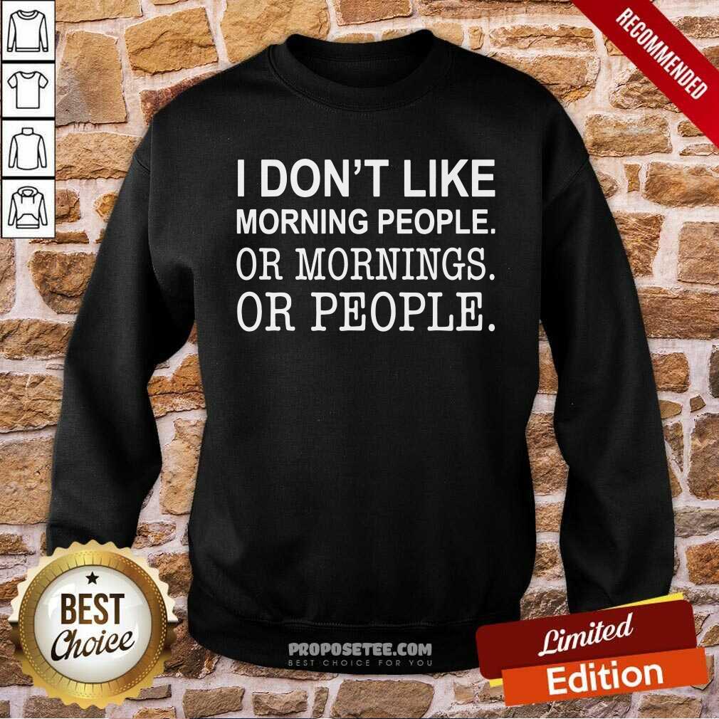 Perfect I Don’t Like Morning People Or Mornings Or People Shirt - Image 5