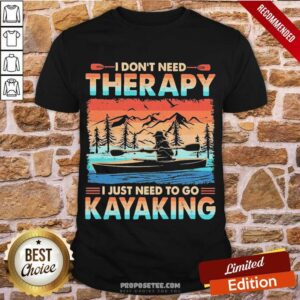 Perfect I Don’t Need Therapy I Just Need To Go Kayaking Vintage Shirt