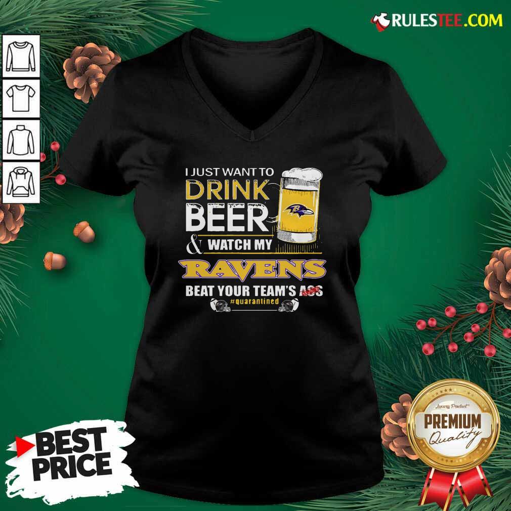 Perfect I Just Want To Drink Beer Watch My Ravens Beat Your Teams Ass Quarantined Shirt - Image 3