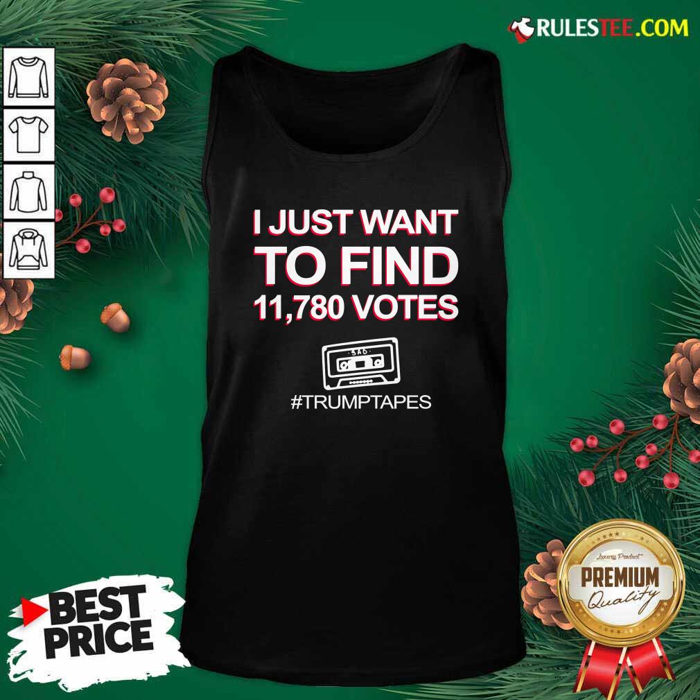 Perfect I Just Want To Find 11780 Votes Trump Tapes Shirt - Image 4