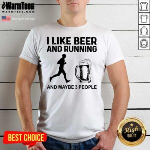 Perfect I Like Beer And Running And Maybe 3 People Shirt