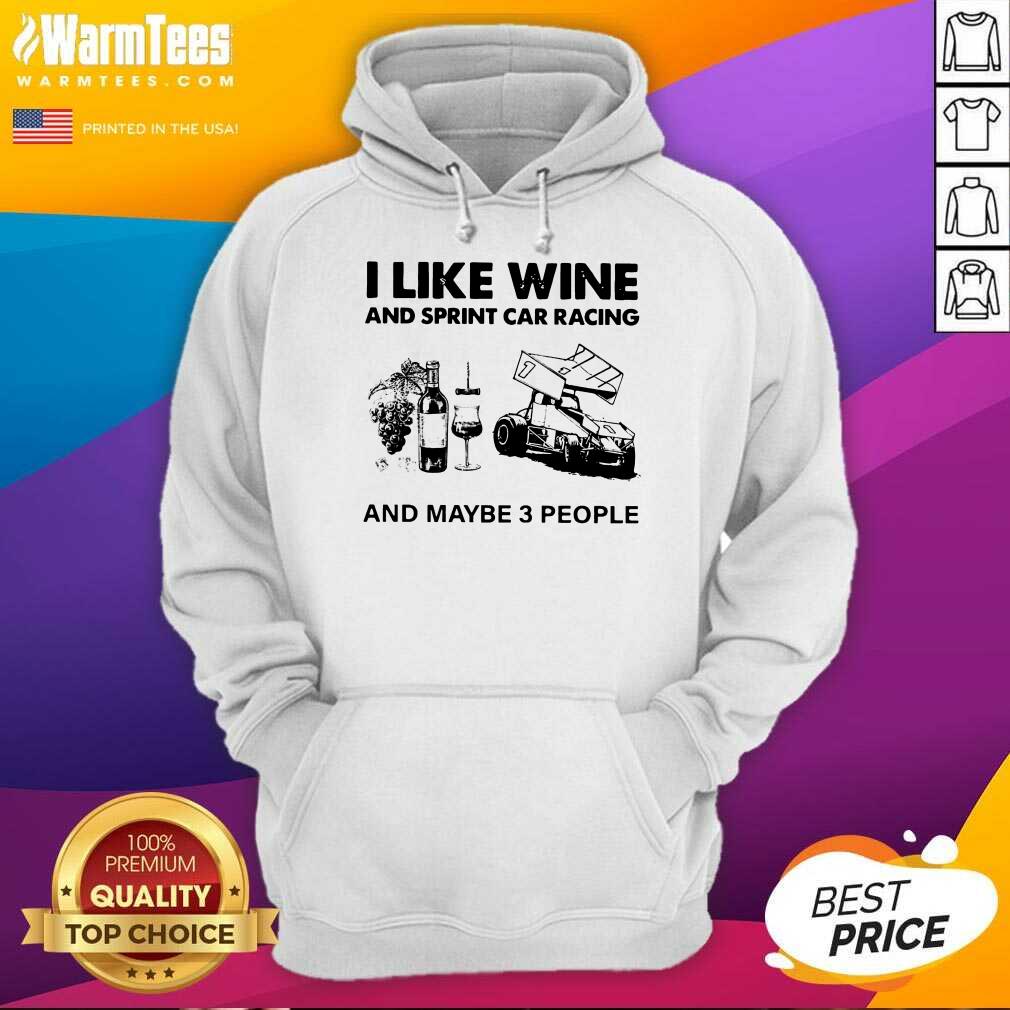 Perfect I Like Wine And Sprint Car Racing And Maybe 3 People Shirt - Image 2