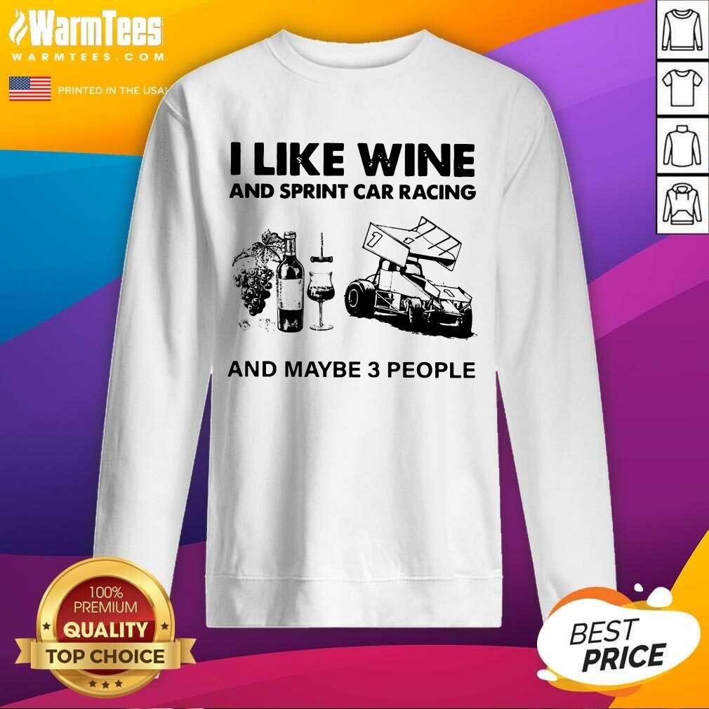 Perfect I Like Wine And Sprint Car Racing And Maybe 3 People Shirt - Image 3