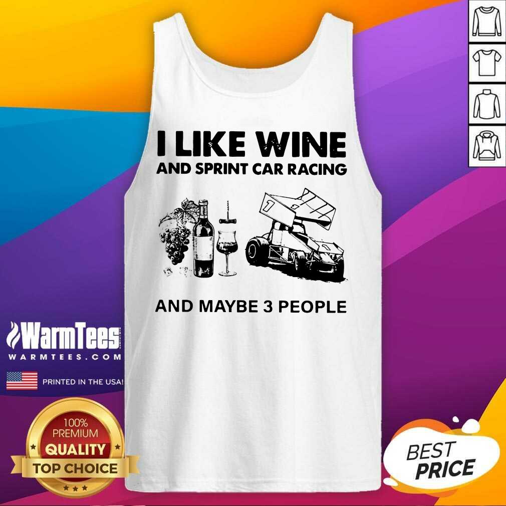 Perfect I Like Wine And Sprint Car Racing And Maybe 3 People Shirt - Image 4