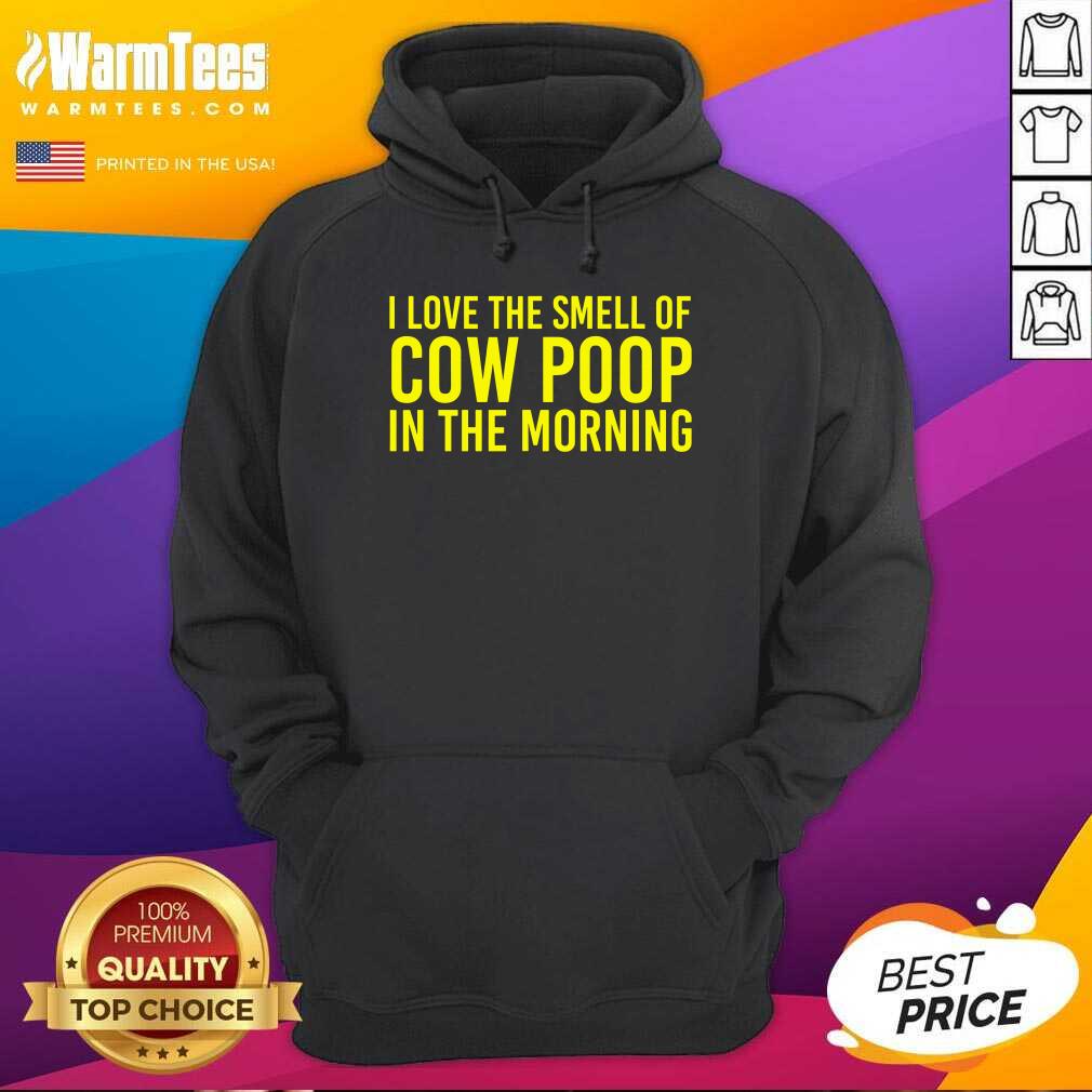 Perfect I Love The Smell Of Cow Poop In The Morning Shirt - Image 2