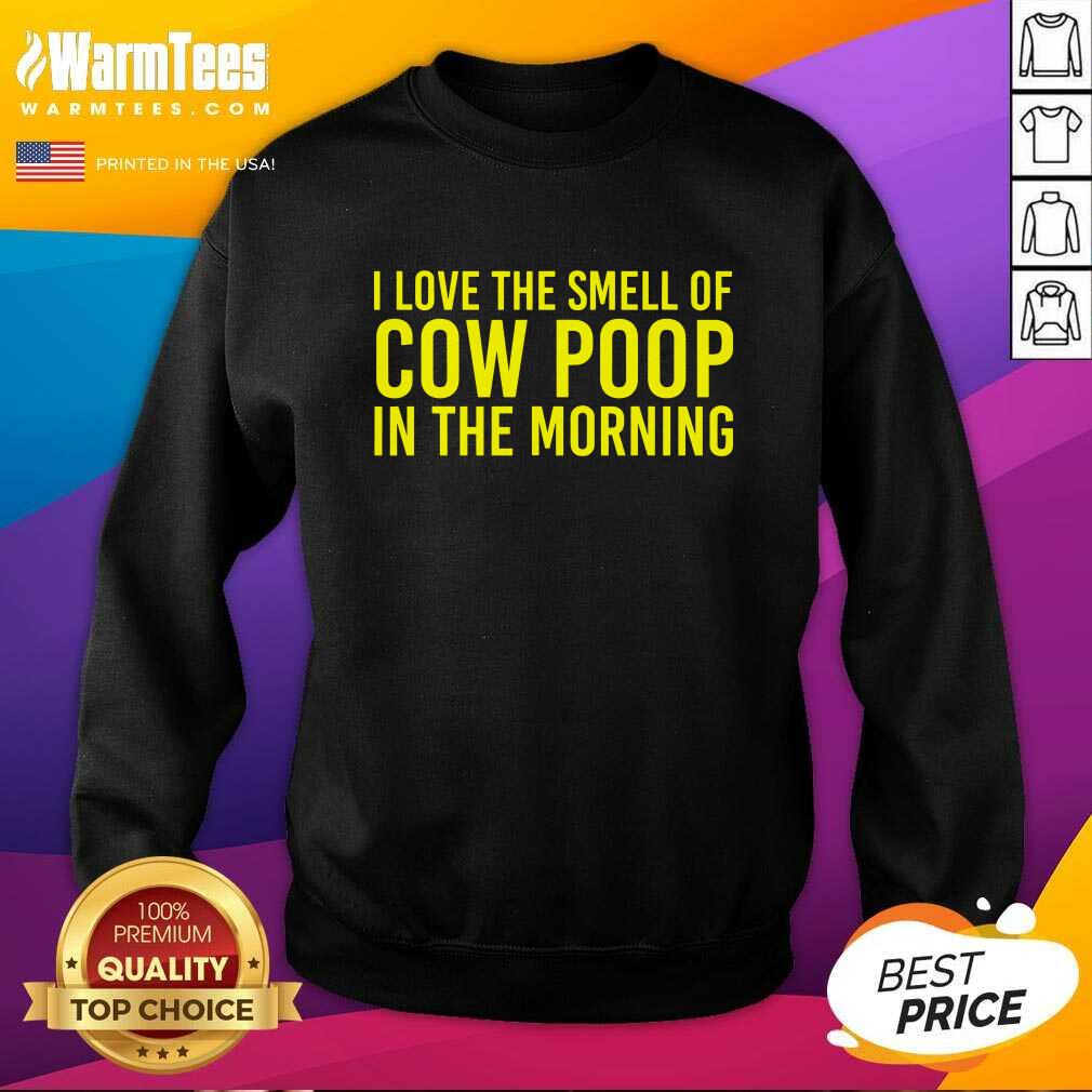 Perfect I Love The Smell Of Cow Poop In The Morning Shirt - Image 3