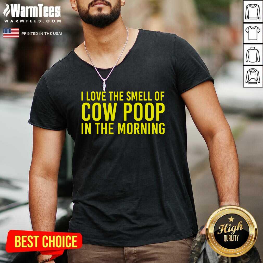 Perfect I Love The Smell Of Cow Poop In The Morning Shirt - Image 5