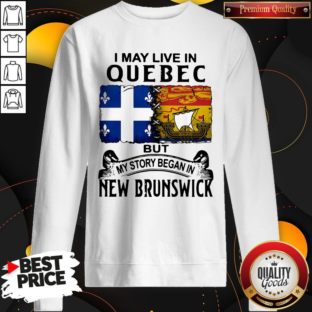 Perfect I May Live In Quebec But My Story Began In New Brunswick Shirt - Image 5