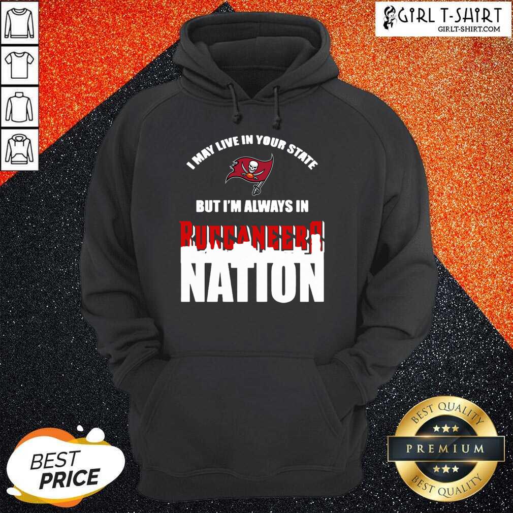Perfect I May Live In Your State But Im Always In Tampa Bay Buccaneers Nation Shirt - Image 5