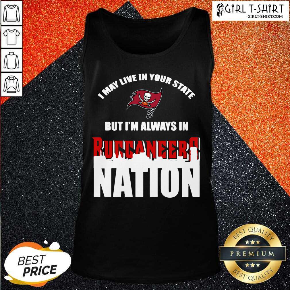 Perfect I May Live In Your State But Im Always In Tampa Bay Buccaneers Nation Shirt - Image 3