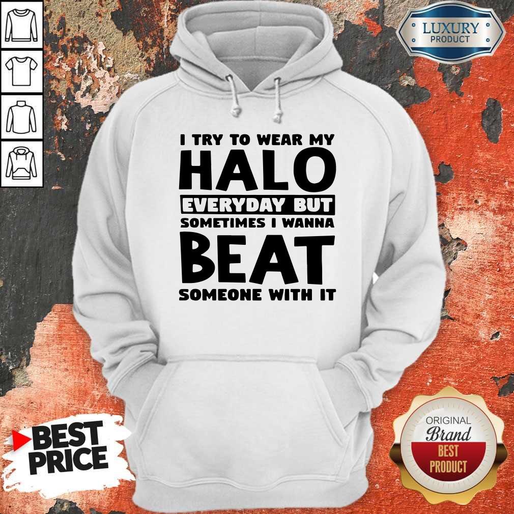 Perfect I Try To Wear My Halo Everyday But Sometimes I Wanna Beat Someone With It Shirt - Image 5