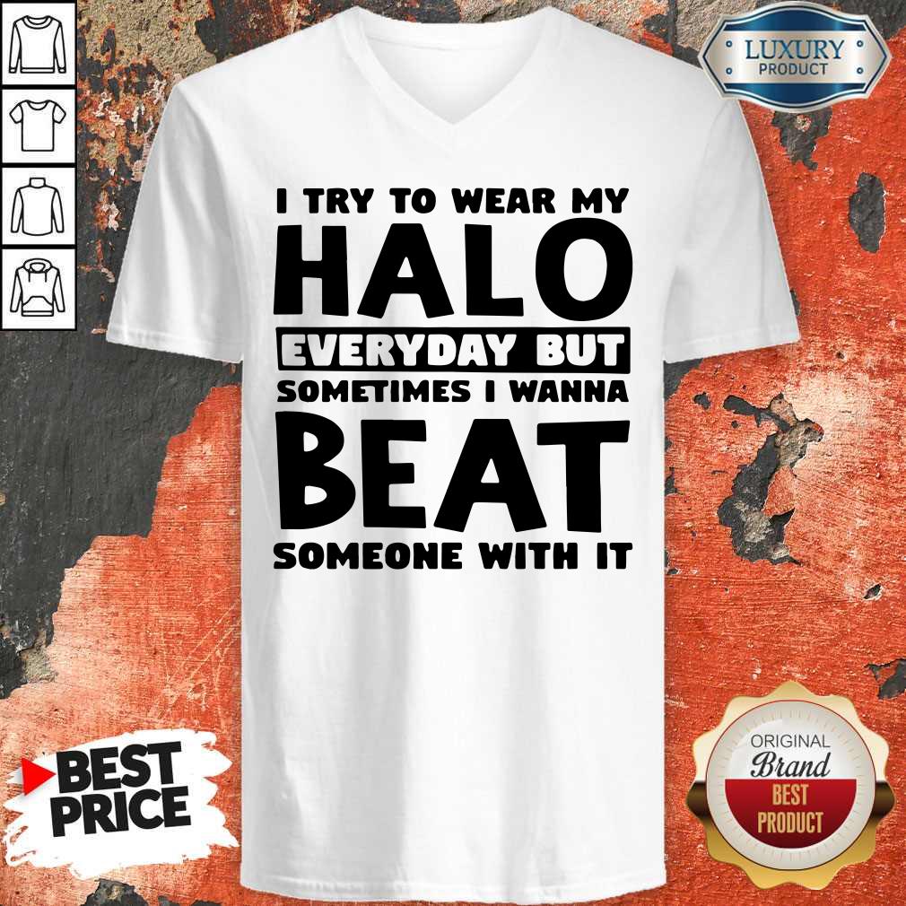 Perfect I Try To Wear My Halo Everyday But Sometimes I Wanna Beat Someone With It Shirt - Image 2