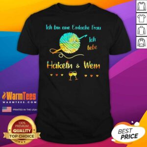 Perfect Ich Bin Eine Einfache Frau Ich Liebe Häkeln And Wein Shirt
