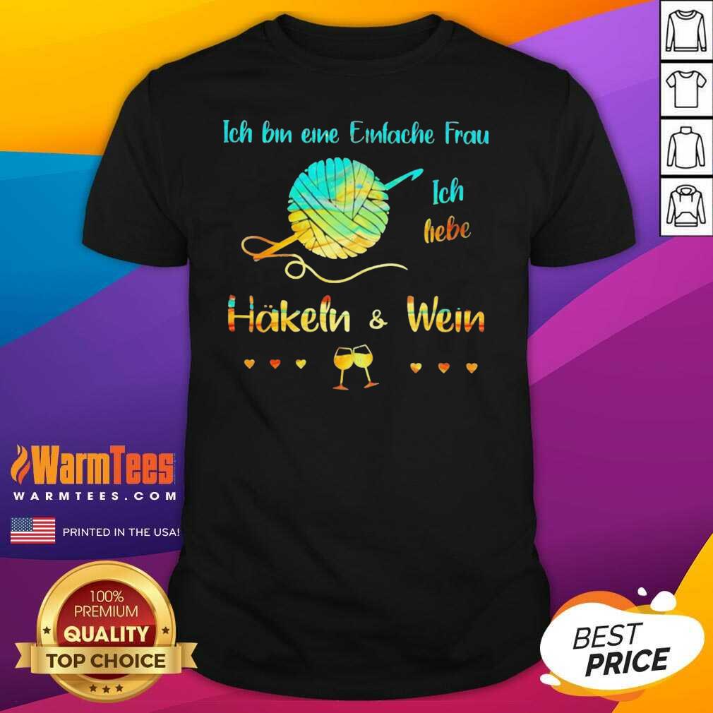 Perfect Ich Bin Eine Einfache Frau Ich Liebe Häkeln And Wein Shirt