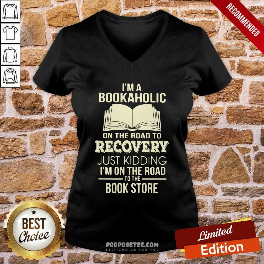 Perfect I’m A Bookaholic On The Road To Recovery Just Kidding I’M On The Road To The Book Store Shirt - Image 5