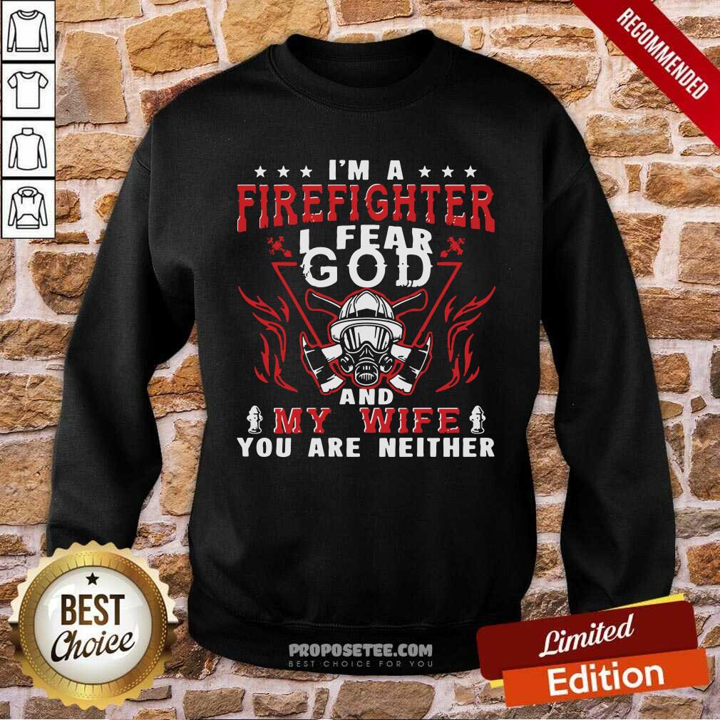 Perfect I’m A Firefighter I Fear God And My Wife You Are Neither Shirt - Image 3