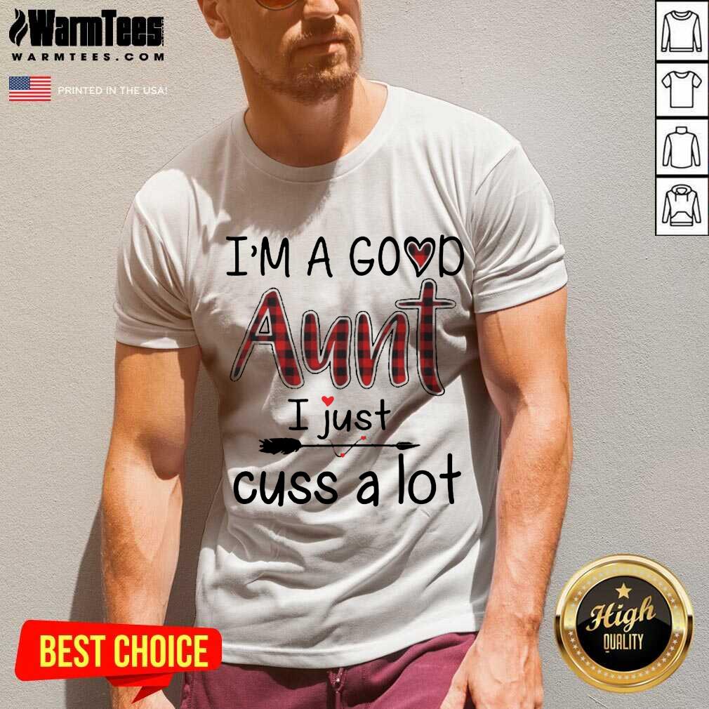 Perfect Im A Good Aunt I Just Cuss A Lot Shirt - Image 5
