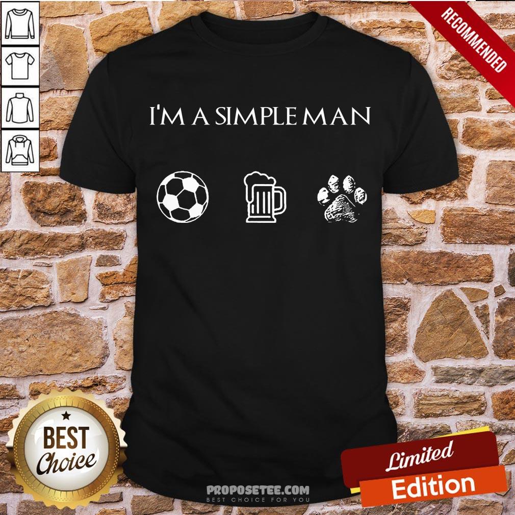 Perfect I’m A Simple Man Soccer Beer Dog Paw Shirt