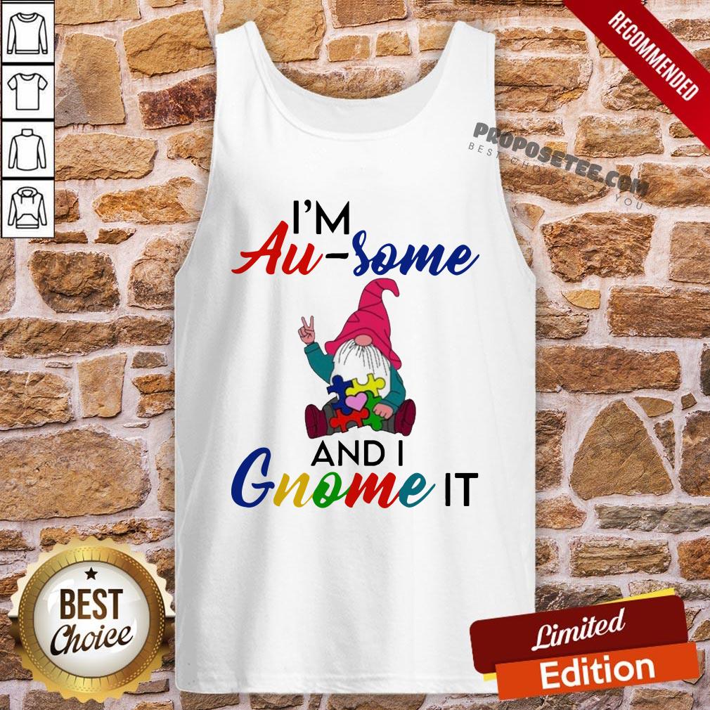 Perfect I’m Au Some And I Gnome It Shirt - Image 3