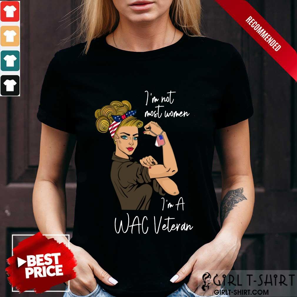 Perfect Im Not Most Women Im A Wac Veteran Shirt