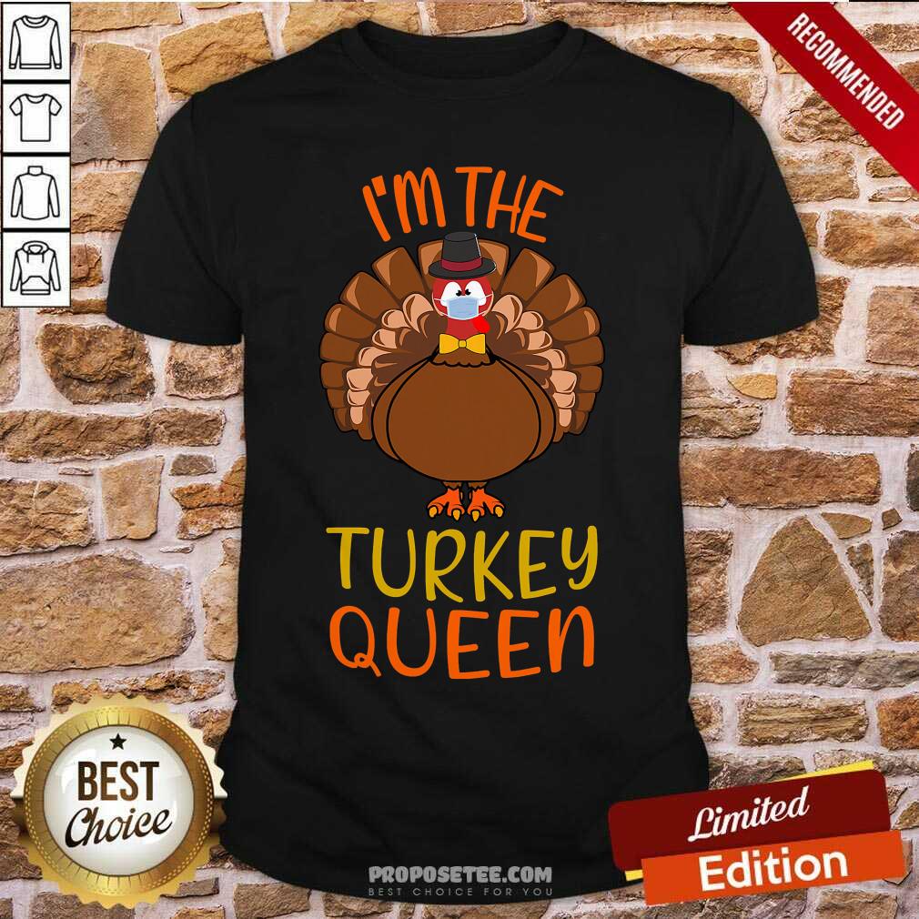 Perfect I’m The Turkey Queen Wear Mask Happy Thanksgiving Shirt
