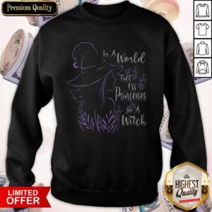 Alternative view of Perfect In A World Full Off Princesses Be A Witch Shirt