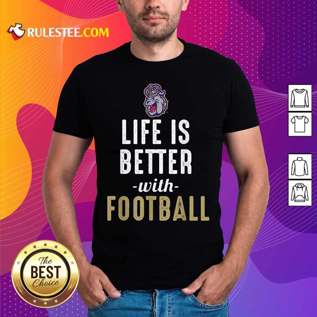 Perfect James Madison Dukes Life Is Better With Football Shirt