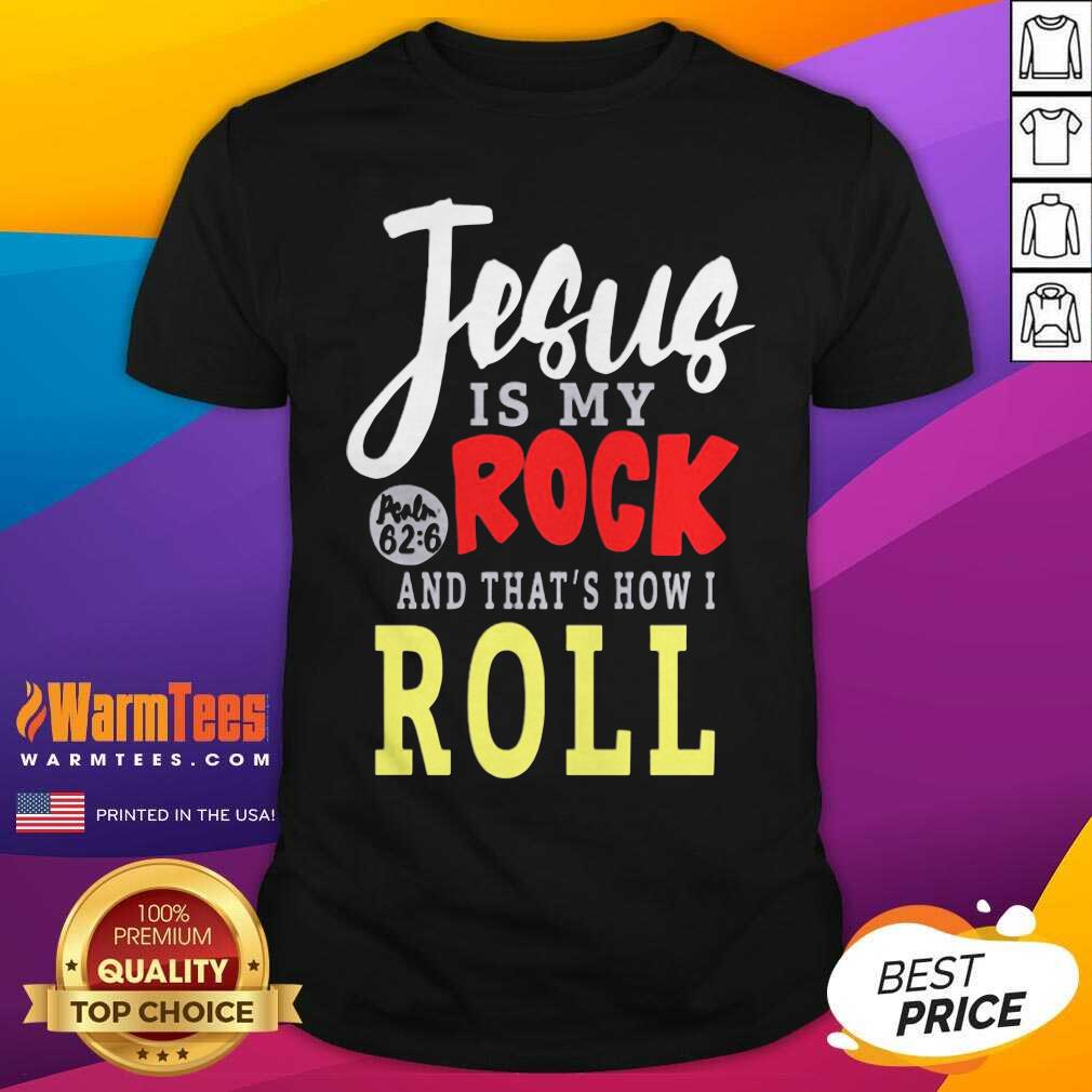Perfect Jesus Is My Rock And That’s How I Roll Shirt
