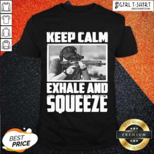 Perfect Keep Calm Exhale And Squeeze Shirt