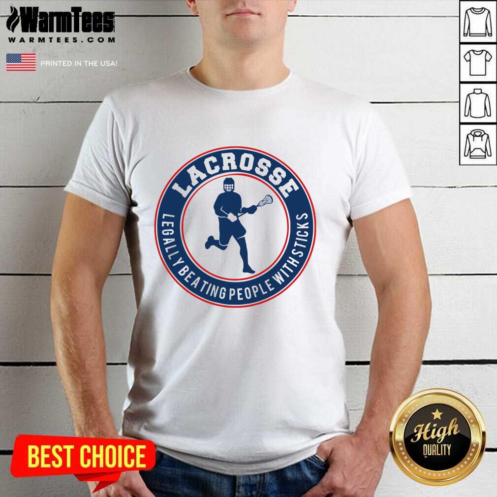 Perfect Lacrosse Legally Beating People With Sticks Shirt