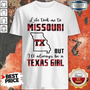 Perfect Life Took Me To Missouri But I Will Always Be A Texas Girl Shirt