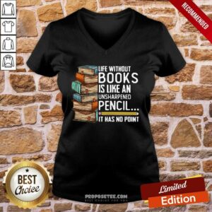 Alternative view of Perfect Life Without Books Is Like An Unsharpened Pencil It Has No Point Shirt