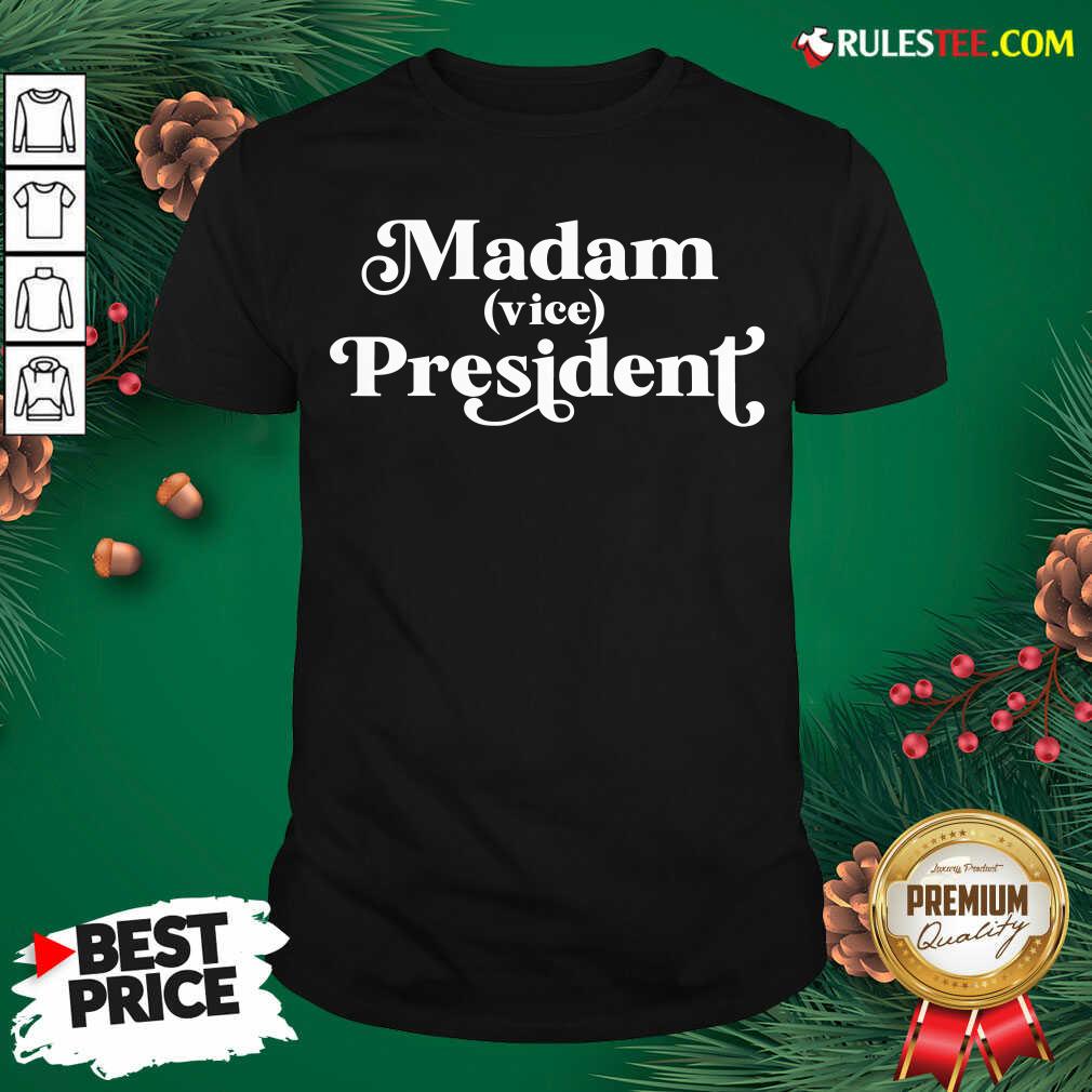Perfect Madam Vice President First Woman VP Kamala Harris 2020 Shirt