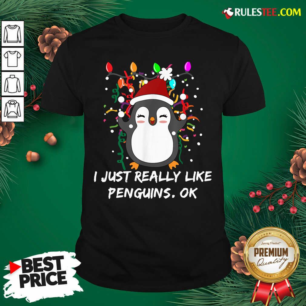 Perfect Merry Christmas Penguin I Just Really Like Penguins OK Shirt