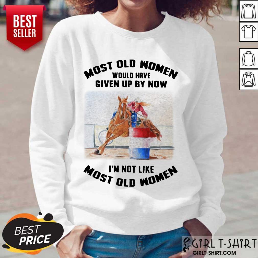 Perfect Most Old Women Would Have Given Up By Now Barrel Racing Shirt - Image 5