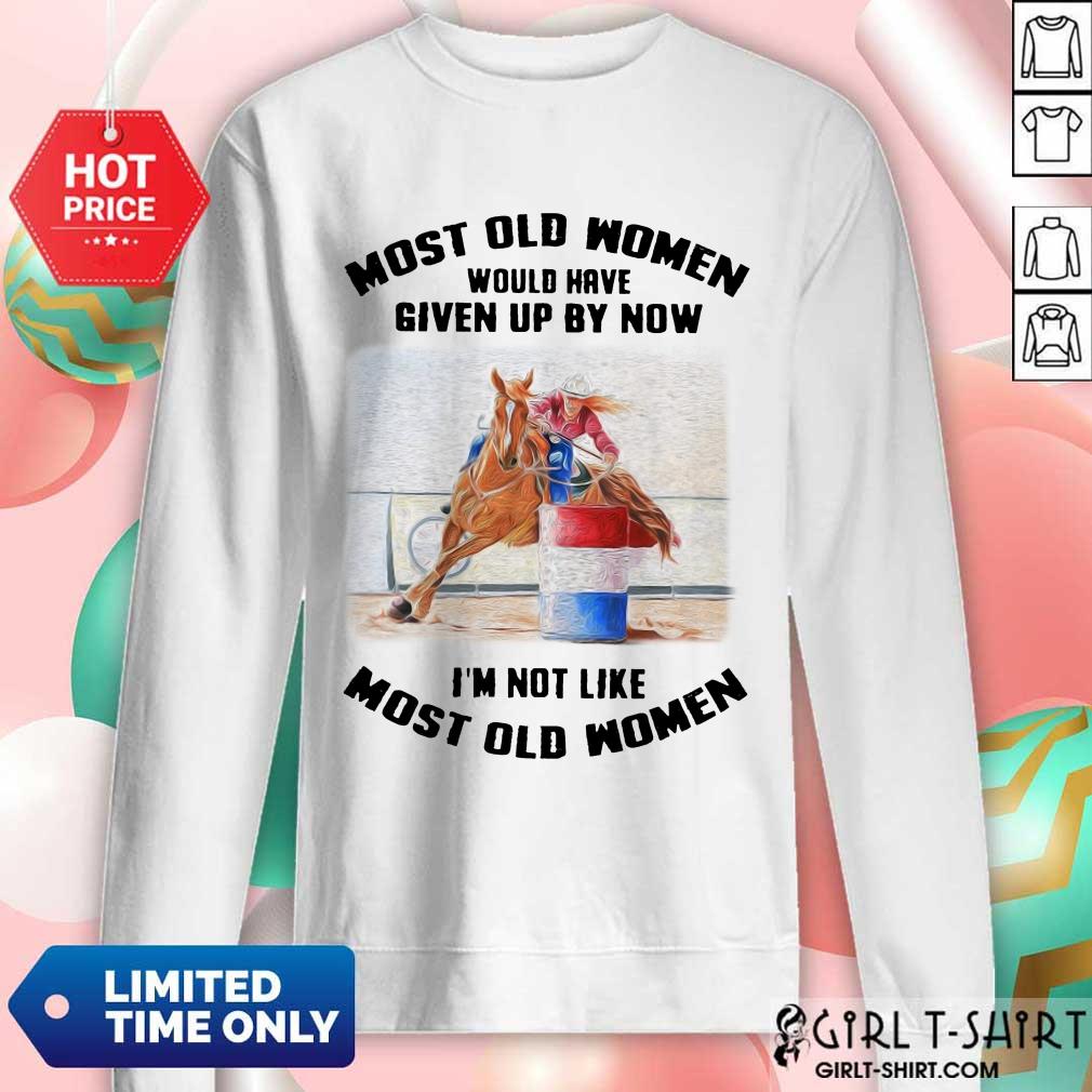 Perfect Most Old Women Would Have Given Up By Now Barrel Racing Shirt - Image 4