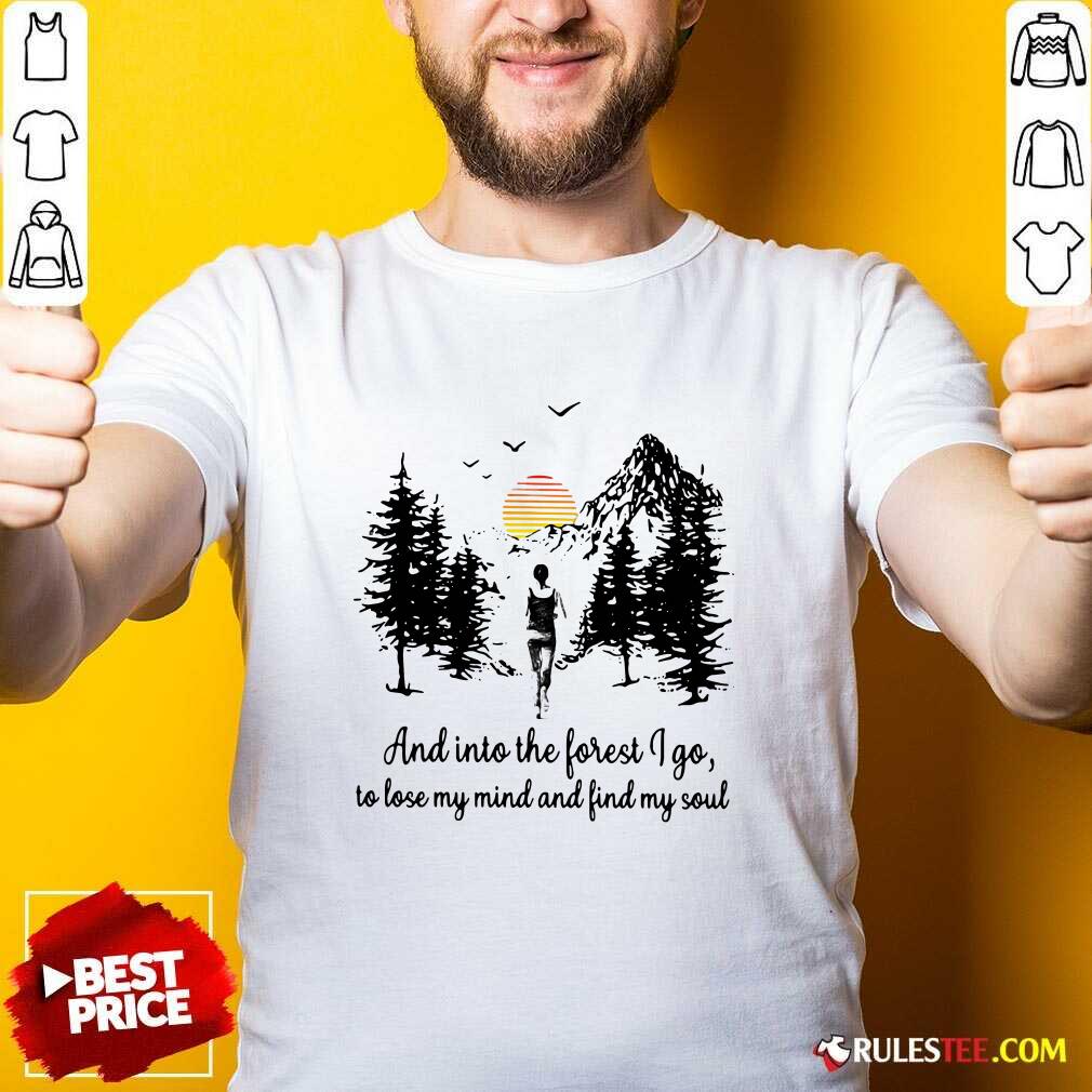 Perfect Mountain And Into The Forest I Go To Lose My Mind And Find My Soul Shirt