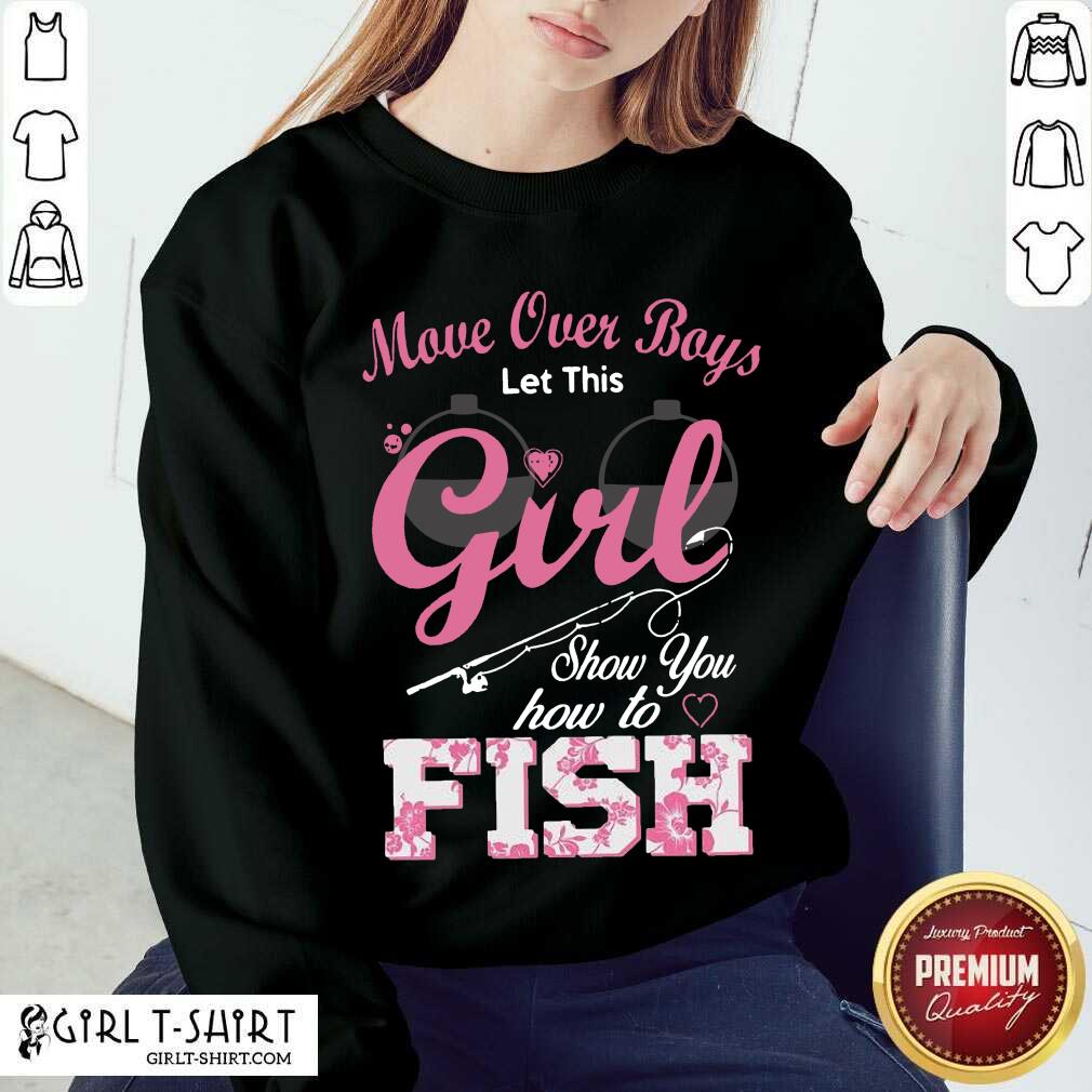 Perfect Move Over Boys Let This Girl Show You How To Fish Shirt - Image 4