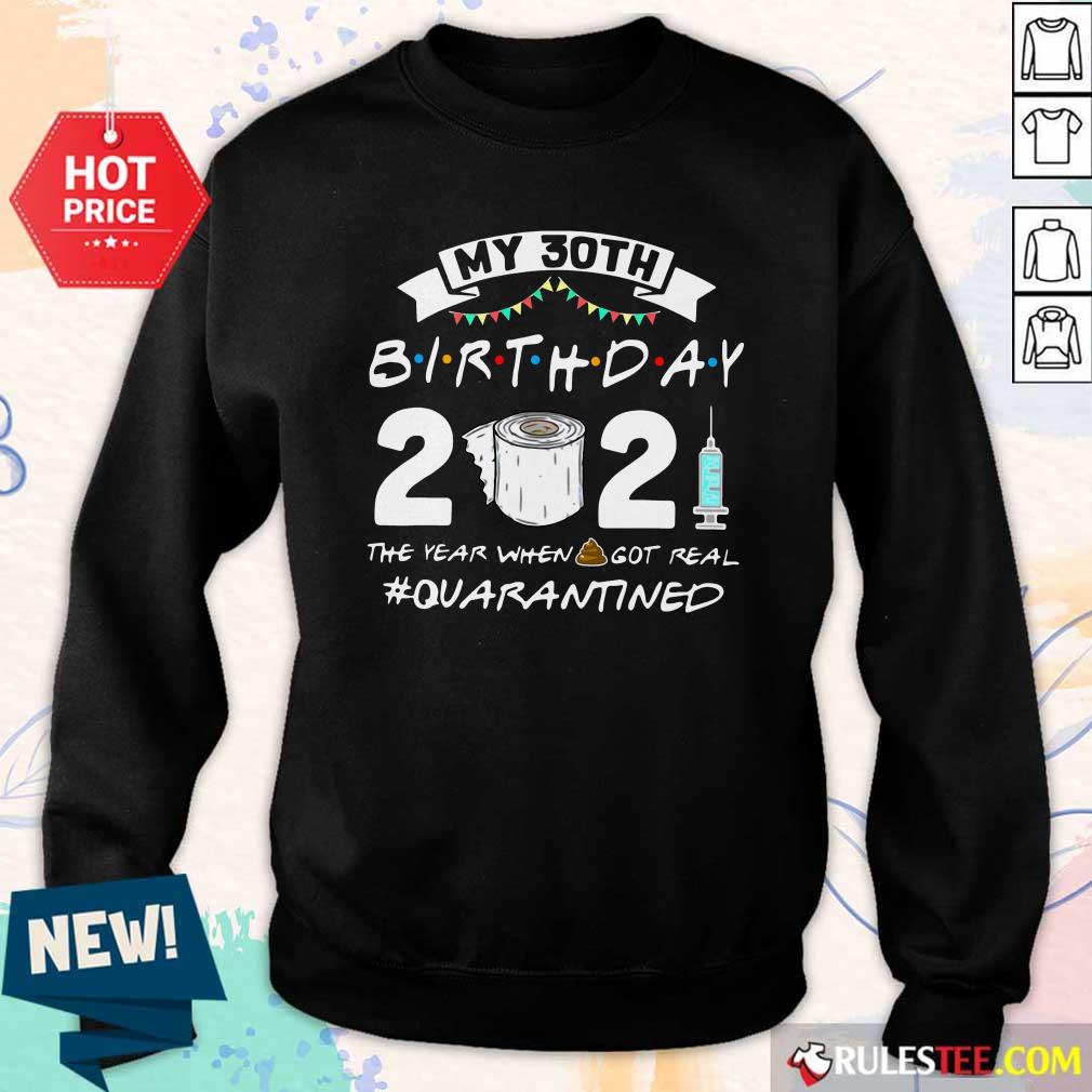 Perfect My 30th Birthday 2021 The Year When Got Real Quarantined Shirt - Image 5