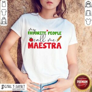 Perfect My Favorite People Call Me Maestra Shirt