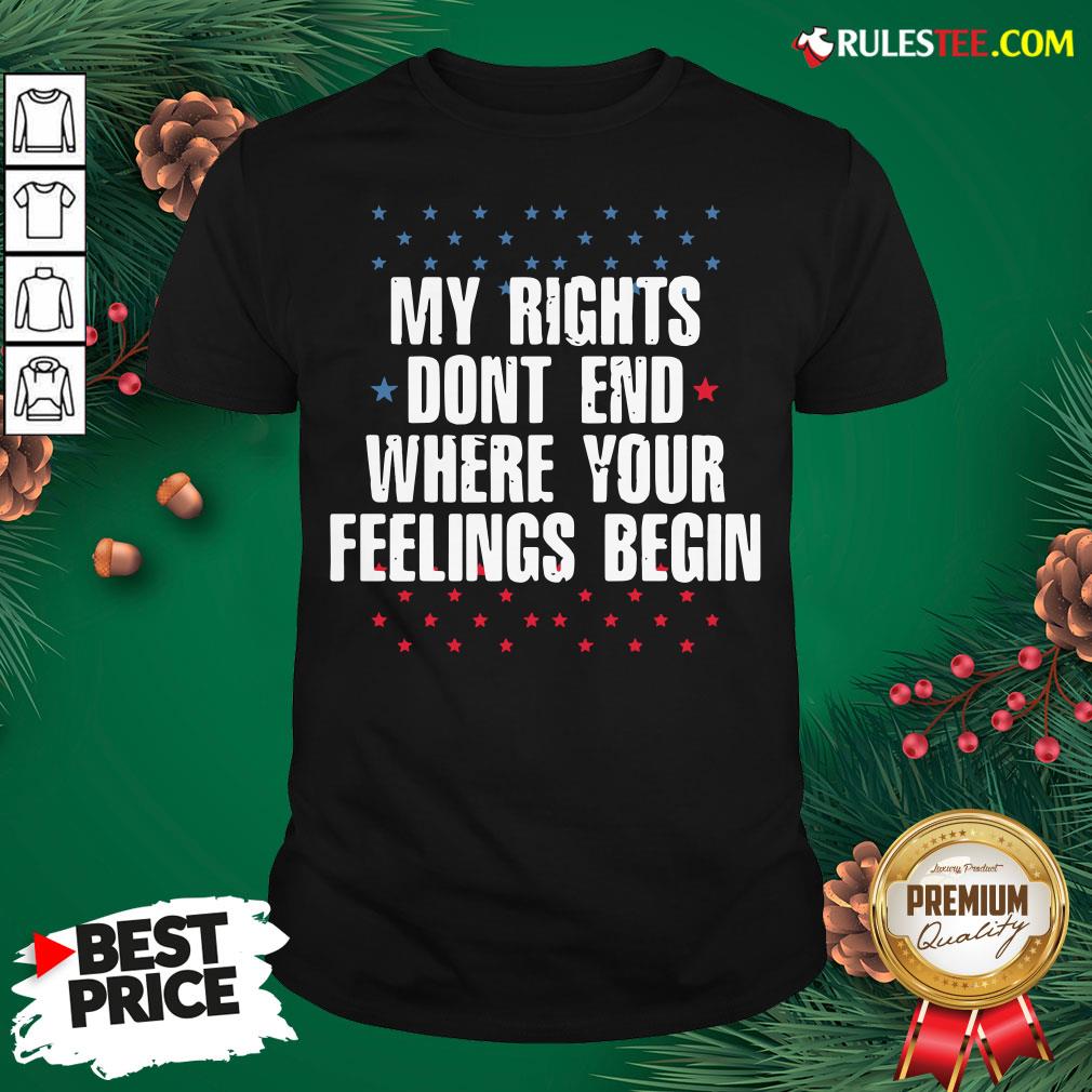 Perfect My Rights Dont End Where Your Feelings Begin Star Shirt