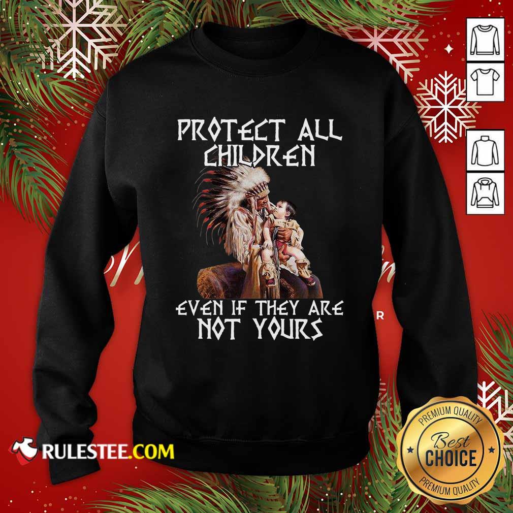 Perfect Native American Protect All Children Even If They Are Not Yours Shirt - Image 5